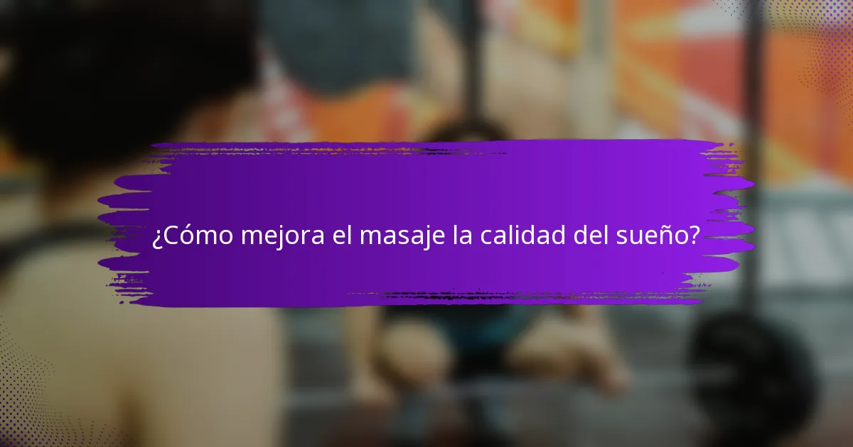¿Cómo mejora el masaje la calidad del sueño?