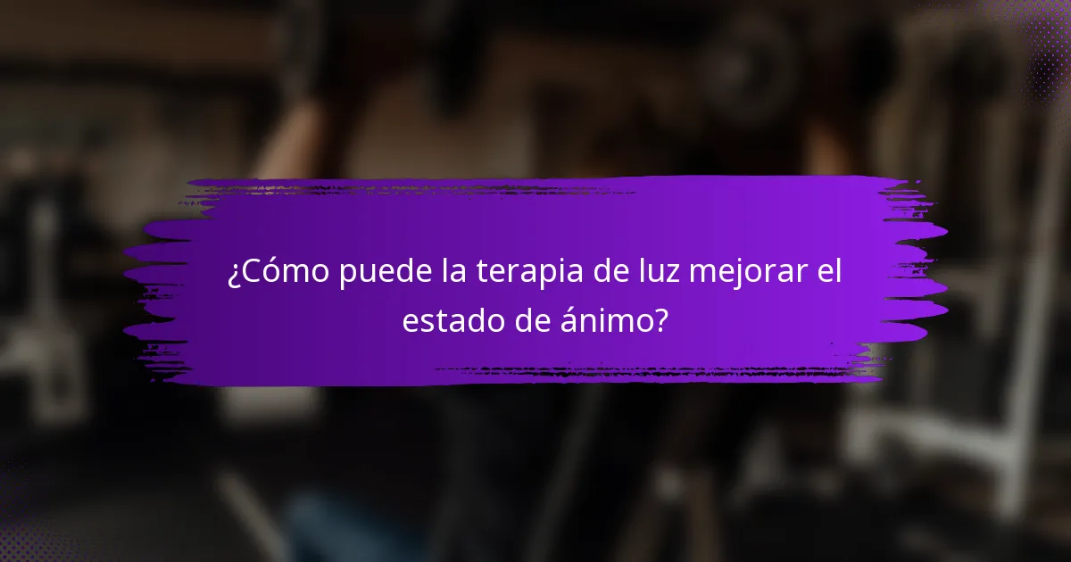 ¿Cómo puede la terapia de luz mejorar el estado de ánimo?