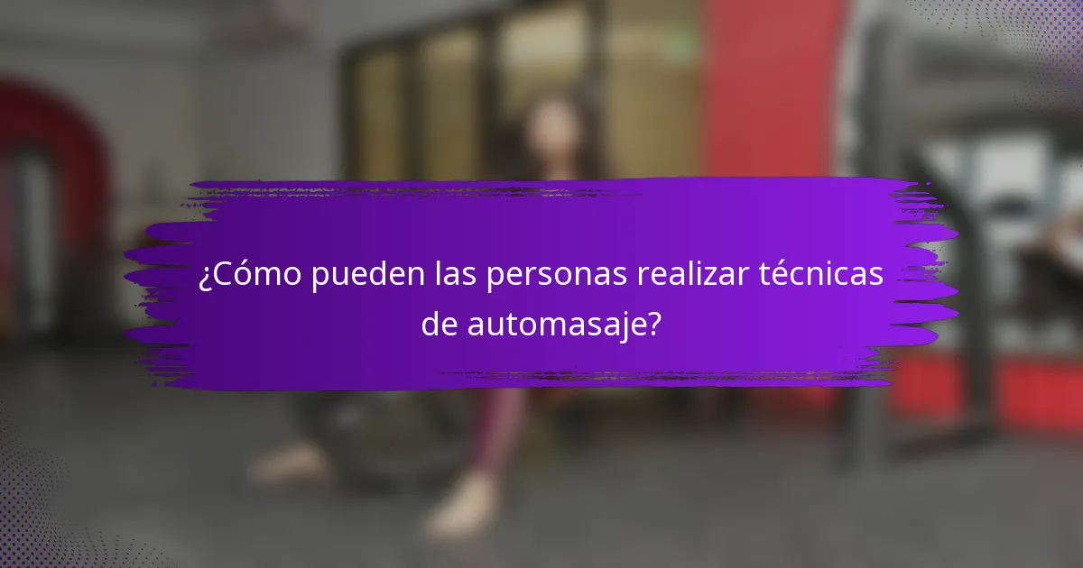 ¿Cómo pueden las personas realizar técnicas de automasaje?