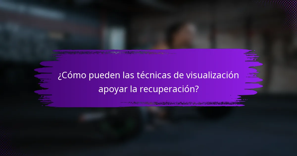 ¿Cómo pueden las técnicas de visualización apoyar la recuperación?