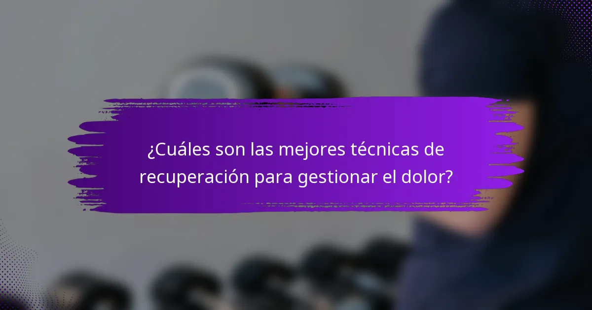 ¿Cuáles son las mejores técnicas de recuperación para gestionar el dolor?
