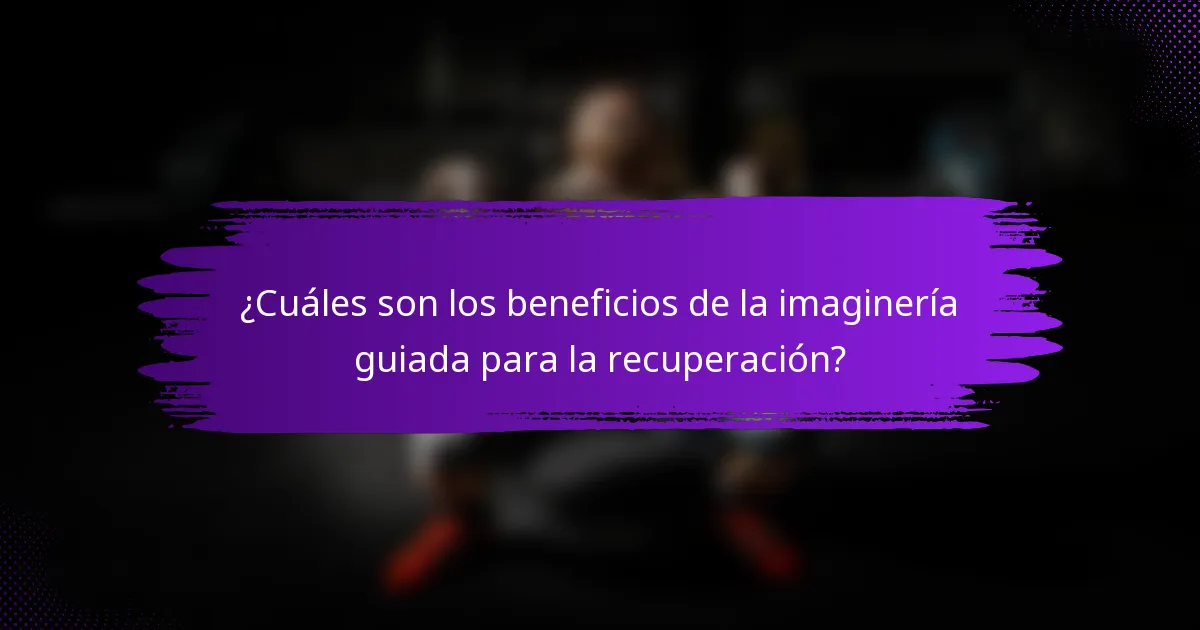 ¿Cuáles son los beneficios de la imaginería guiada para la recuperación?
