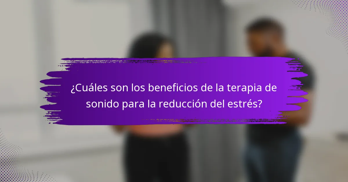 ¿Cuáles son los beneficios de la terapia de sonido para la reducción del estrés?