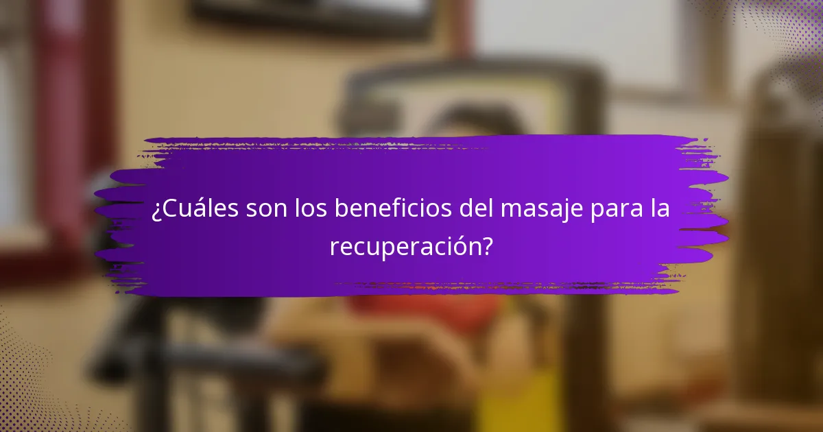 ¿Cuáles son los beneficios del masaje para la recuperación?