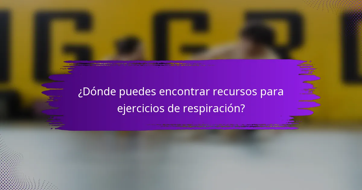 ¿Dónde puedes encontrar recursos para ejercicios de respiración?