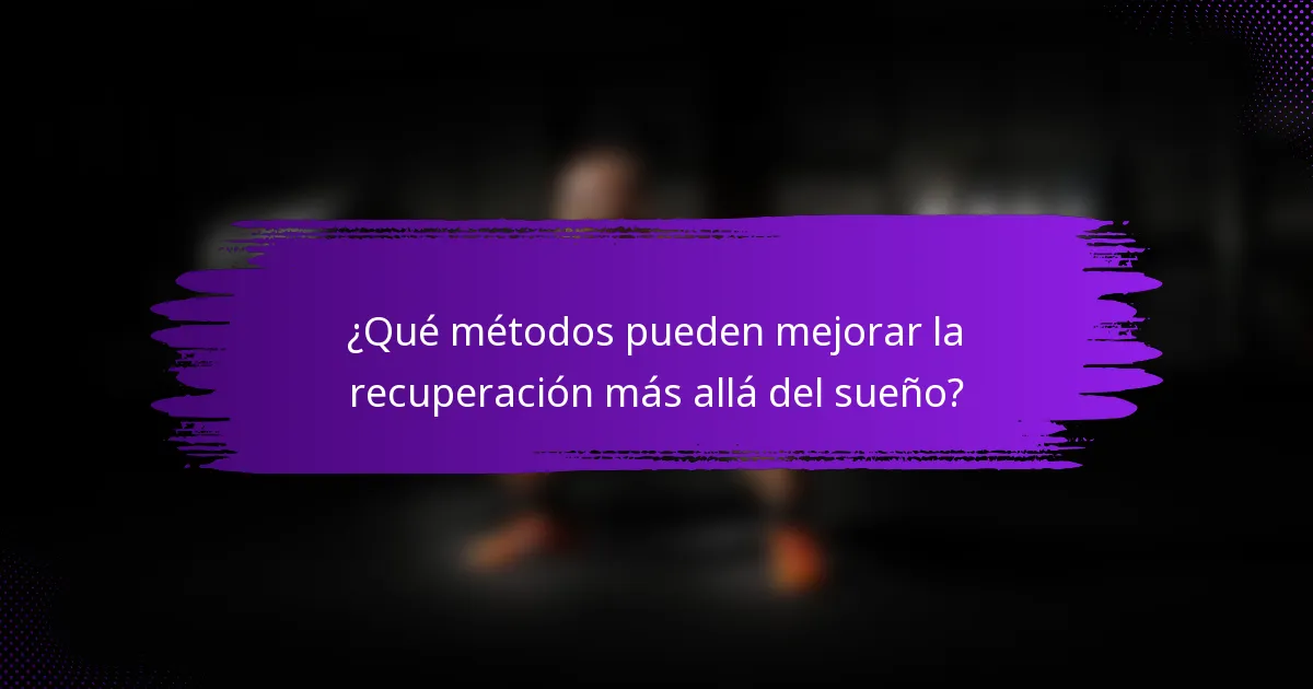 ¿Qué métodos pueden mejorar la recuperación más allá del sueño?