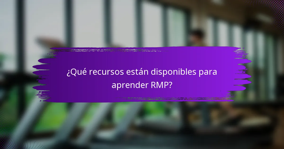 ¿Qué recursos están disponibles para aprender RMP?