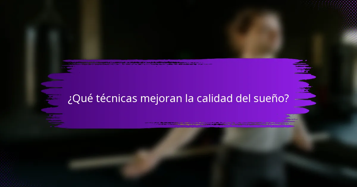¿Qué técnicas mejoran la calidad del sueño?