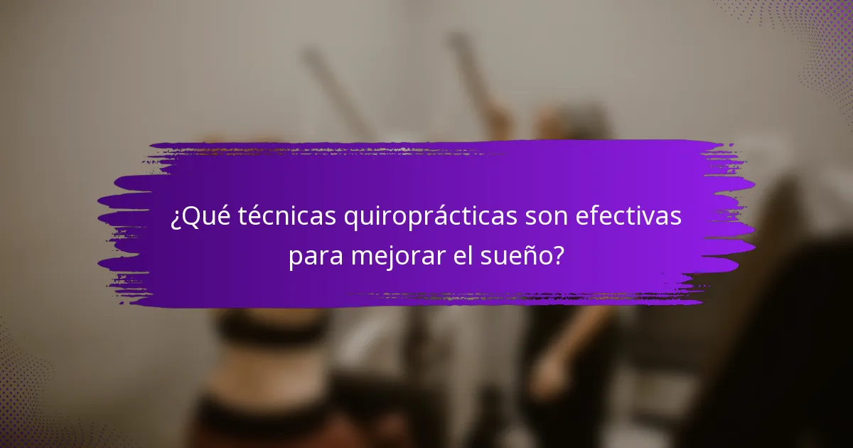 ¿Qué técnicas quiroprácticas son efectivas para mejorar el sueño?